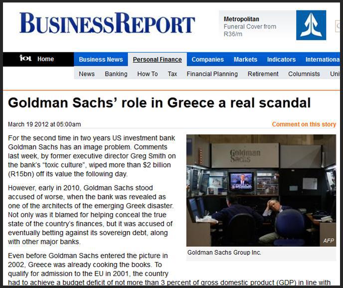 "Le rôle de Goldman Sachs en Grèce est un véritable scandale" : c'était le titre du magazine Business Report du 19 mars 2012 [source : http://www.iol.co.za/business/business-news/goldman-sachs-role-in-greece-a-real-scandal-1.1258930 ]