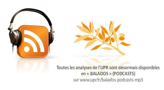 Toutes les analyses de l’UPR sont désormais disponibles en « BALADOS » (PODCASTS) MP3