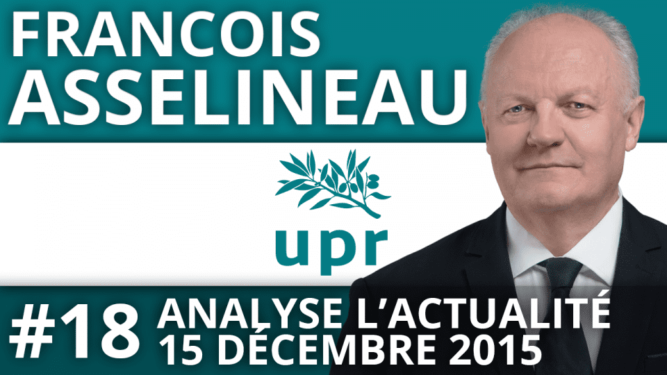 Entretien avec François Asselineau – Questions d’actualité du 15 décembre 2015 : L'UPR, le réveil de la force