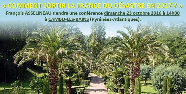 « COMMENT SORTIR LA FRANCE DU DÉSASTRE EN 2017 ? » — Conférence + débat public de François Asselineau à CAMBO-LES-BAINS (Pyrénées-Atlantiques) dimanche 23 octobre 2016 à 14h00