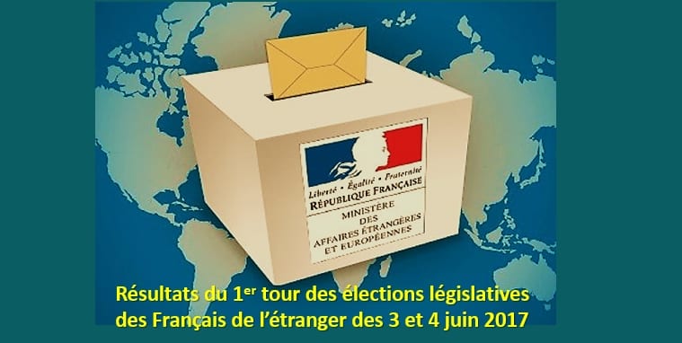 5 juin 2017 : RÉSULTATS DU 1er TOUR DES ÉLECTIONS LÉGISLATIVES CHEZ LES FRANÇAIS DE L’ÉTRANGER