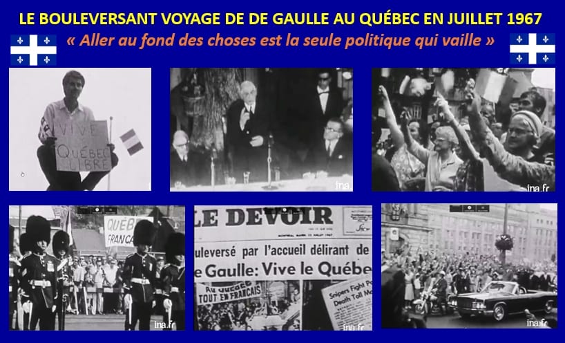 LE BOULEVERSANT VOYAGE DE CHARLES DE GAULLE AU QUÉBEC EN 1967 : « Aller au fond des choses est la seule politique qui vaille »