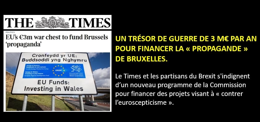 UN TRÉSOR DE GUERRE DE 3 M€ PAR AN POUR FINANCER LA PROPAGANDE DE BRUXELLES = Le Times et les pro-Brexit s'indignent d'un programme financé par la Commission pour « contrer l'euroscepticisme ».