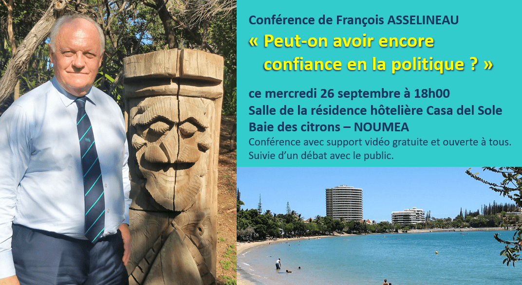 Exceptionnellement en Nouvelle-Calédonie ! = CONFÉRENCE DE FRANÇOIS ASSELINEAU « PEUT-ON ENCORE AVOIR CONFIANCE EN LA POLITIQUE ? » à Nouméa le 26 septembre.