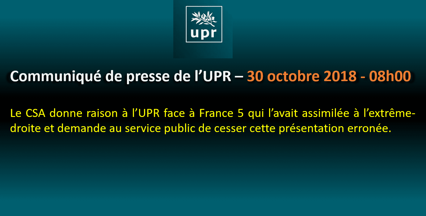 LA VÉRITÉ L'EMPORTE SUR LA CALOMNIE : le CSA donne raison à l’UPR face à France 5 qui l’avait assimilée à l’extrême-droite et demande au service public de cesser cette présentation erronée.
