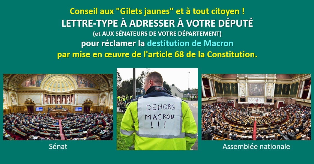Conseil aux Gilets Jaunes : LETTRE-TYPE À ADRESSER À VOTRE DÉPUTÉ (et AUX SÉNATEURS DE VOTRE DÉPARTEMENT) pour réclamer la destitution de Macron par la mise en œuvre de l'article 68 de la Constitution