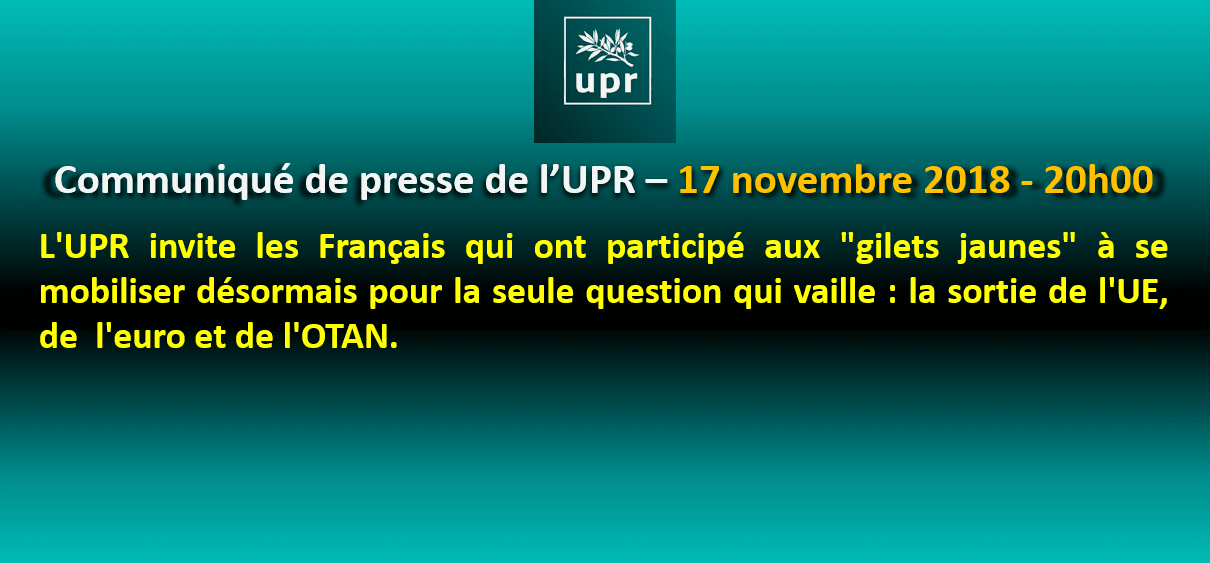 L'UPR invite les Français qui ont participé aux « gilets jaunes » à se mobiliser désormais pour la seule question qui vaille : la sortie de l'UE, de  l'euro et de l'OTAN.