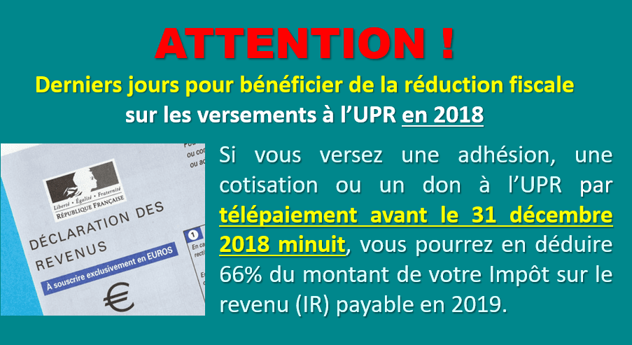 === ATTENTION ! === Derniers jours pour bénéficier de la réduction fiscale sur les dons et cotisations versés à l'UPR en 2018