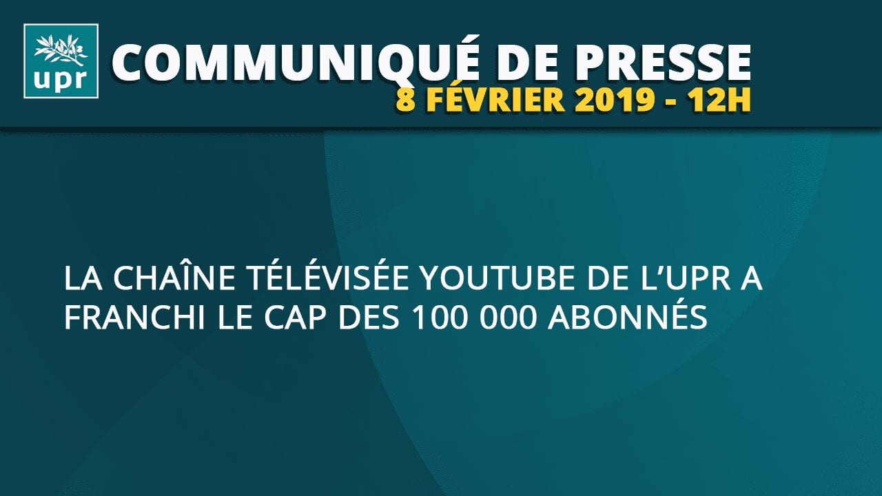 Notre chaîne Youtube UPR-TV a franchi le cap des 100 000 abonnés