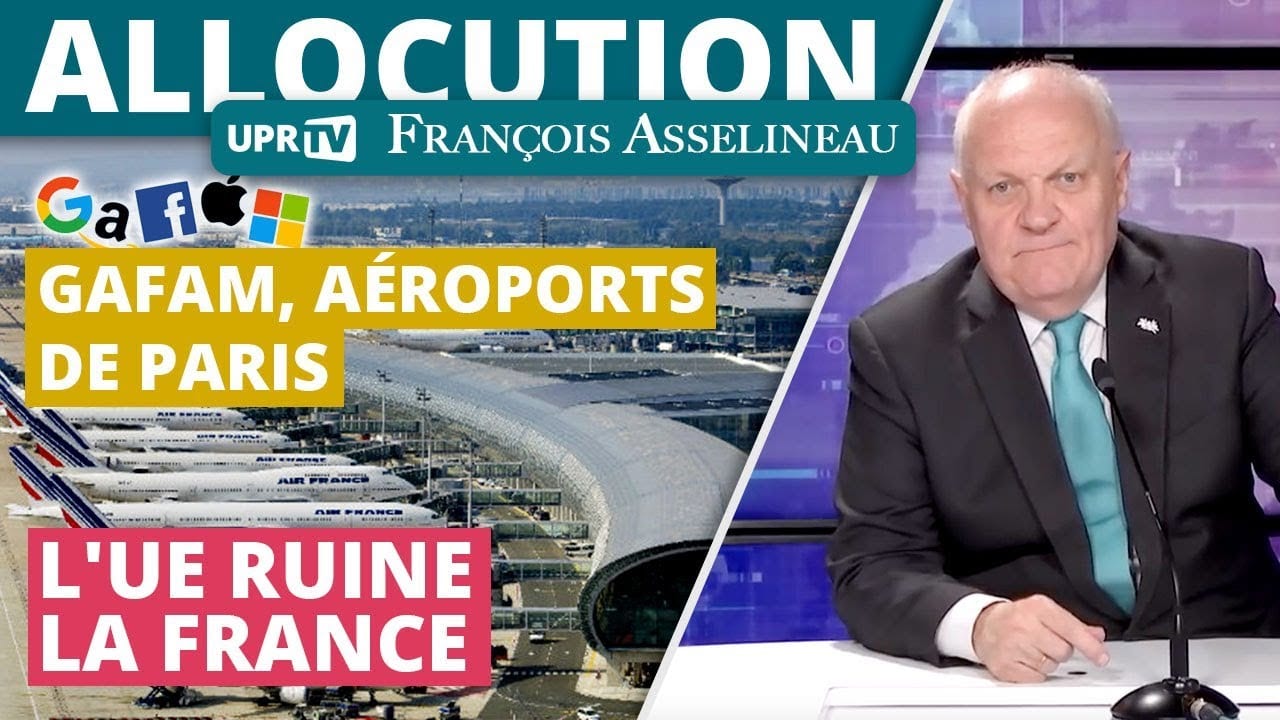 ? GAFAM, Aéroports de Paris : L'UE ruine la France – Allocution de François Asselineau
