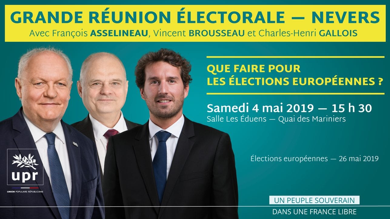 Grande réunion électorale à Nevers ce samedi 4 mai 2019 à 15h30, avec Jean de Rohan-Chabot, François Asselineau, Vincent Brousseau et Charles-Henri Gallois.