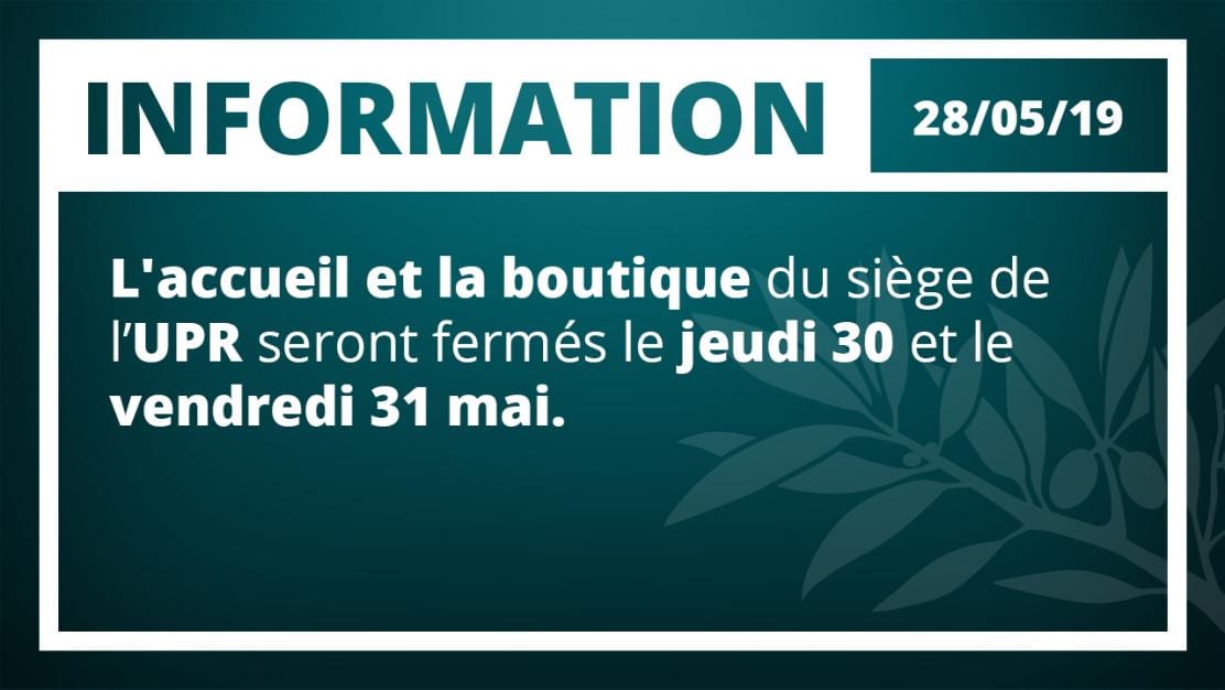 L'accueil et la boutique du siège de l'UPR seront fermés le jeudi 30 et le vendredi 31 mai.