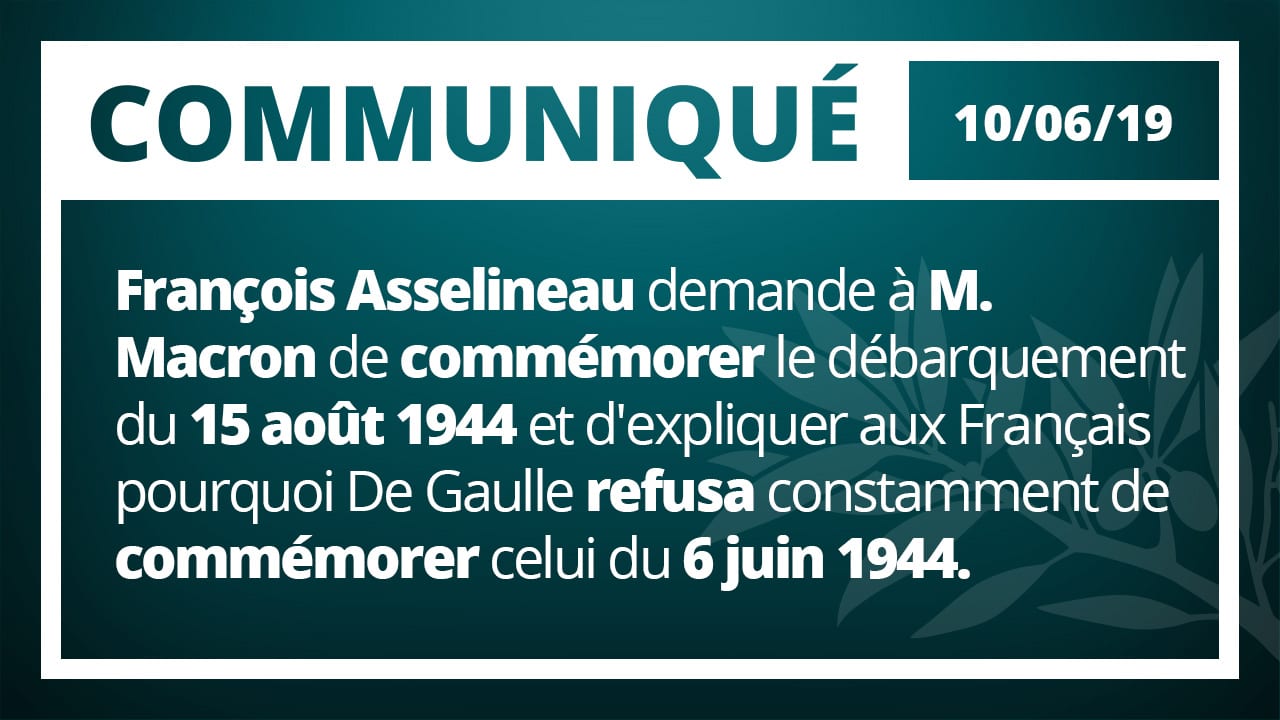 François Asselineau demande à M. Macron de commémorer le débarquement de Provence du 15 août 1944 et d'expliquer aux Français pourquoi De Gaulle refusa constamment de commémorer celui du 6 juin 1944.