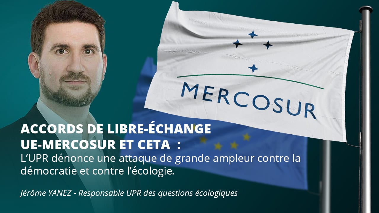 Accords de libre-échange UE-Mercosur et CETA : l’UPR dénonce une attaque de grande ampleur contre la démocratie et contre l’écologie.