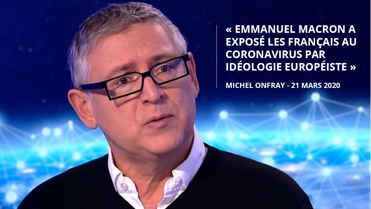 Michel Onfray fait le lien entre la catastrophe sanitaire en cours et l'idéologie européiste