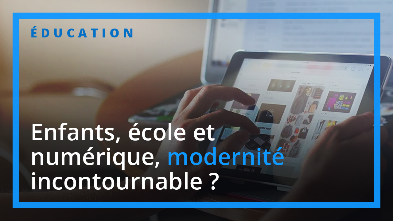 Enfants, école et numérique : modernité incontournable ? par Anne Limoge