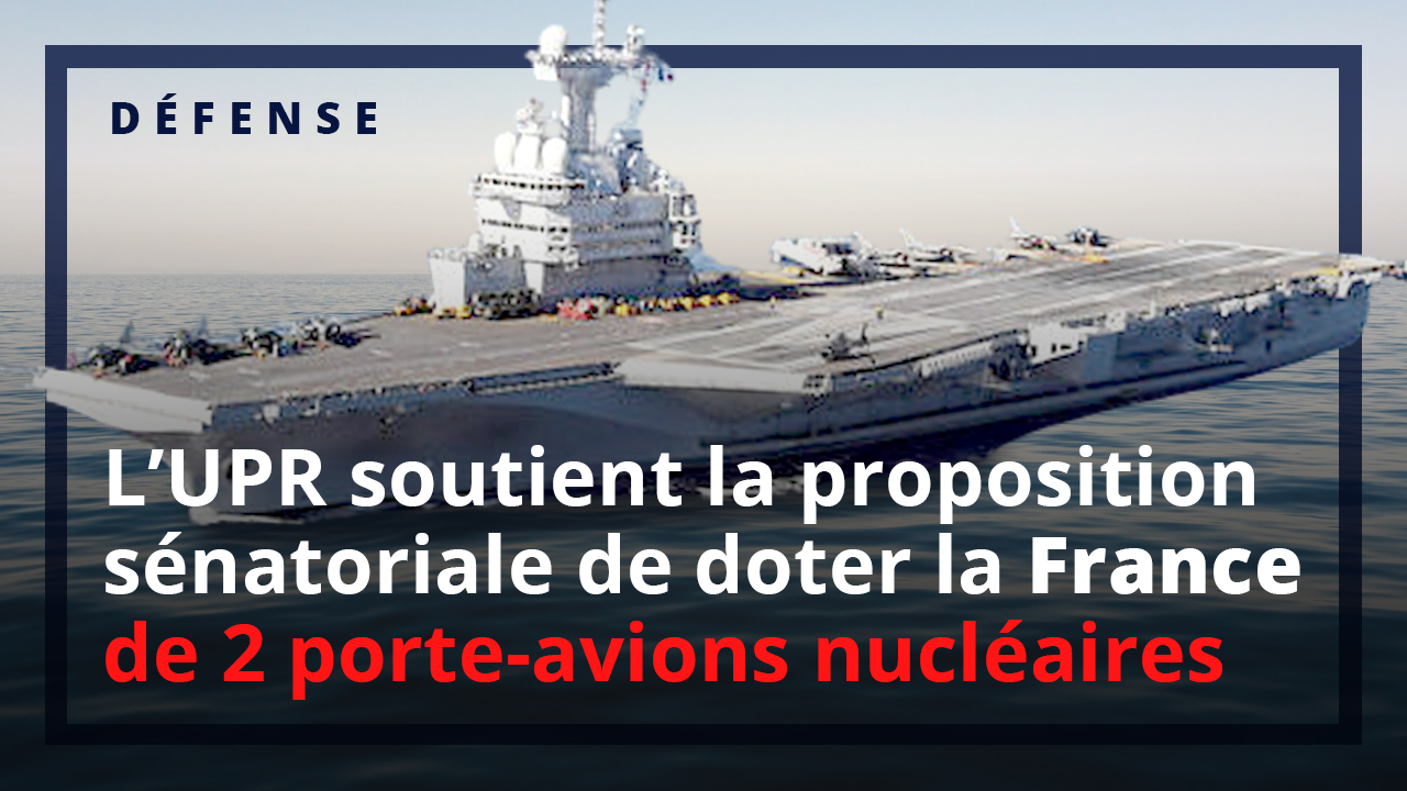 L'UPR soutient la proposition sénatoriale de doter la France de deux porte-avions à propulsion nucléaire