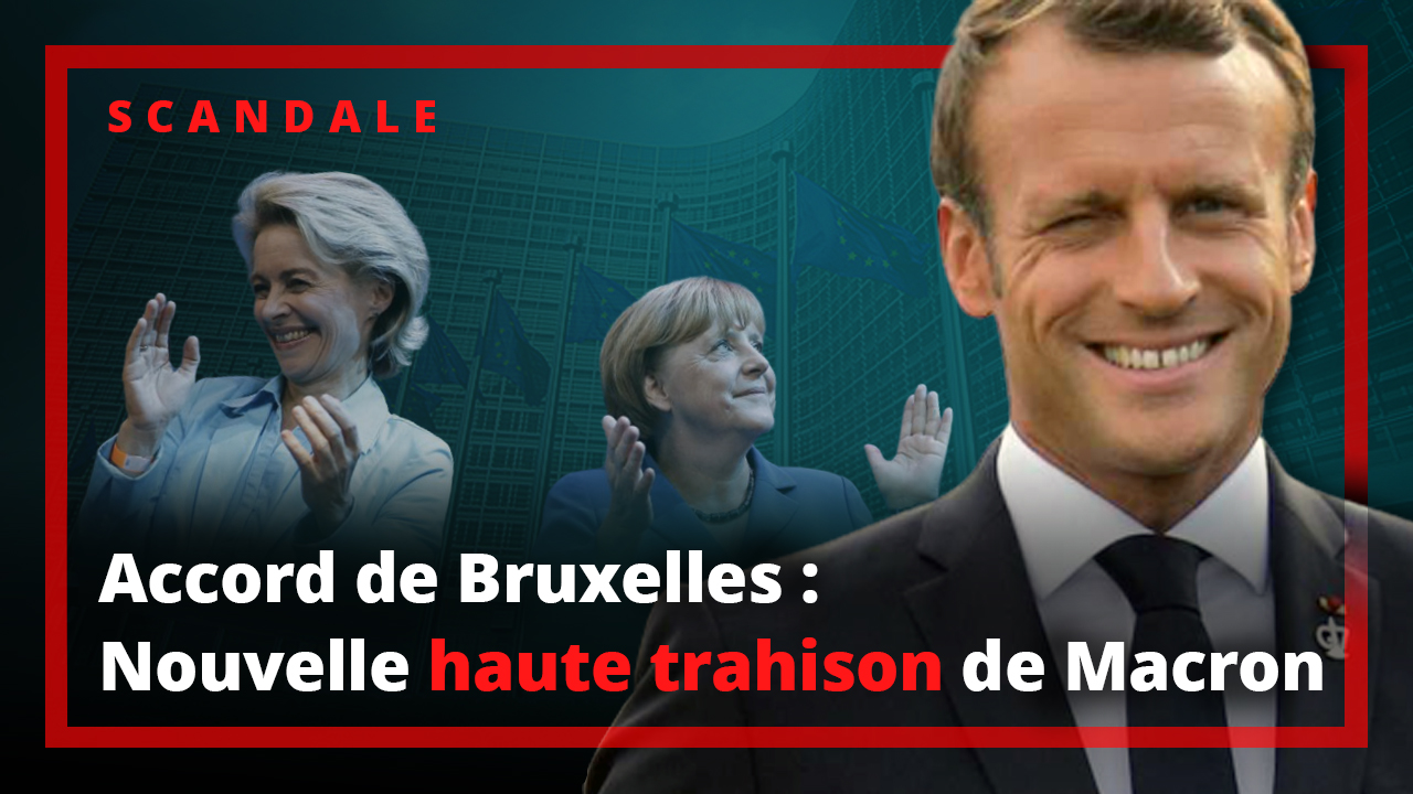 L'accord de Bruxelles du 21 juillet 2020, nouvel acte de Haute trahison de Macron