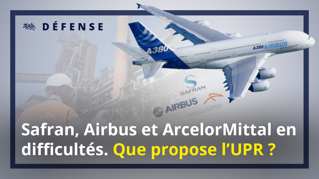 Safran, Airbus et ArcelorMittal en difficultés : hors de question de les laisser passer sous contrôle étranger.
