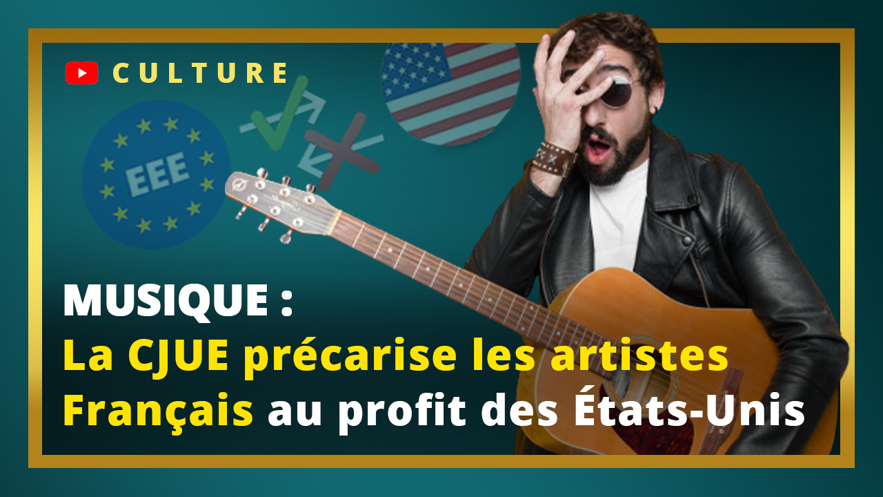 La Cour de Justice de l'UE précarise les artistes de la musique français au profit des États-Unis
