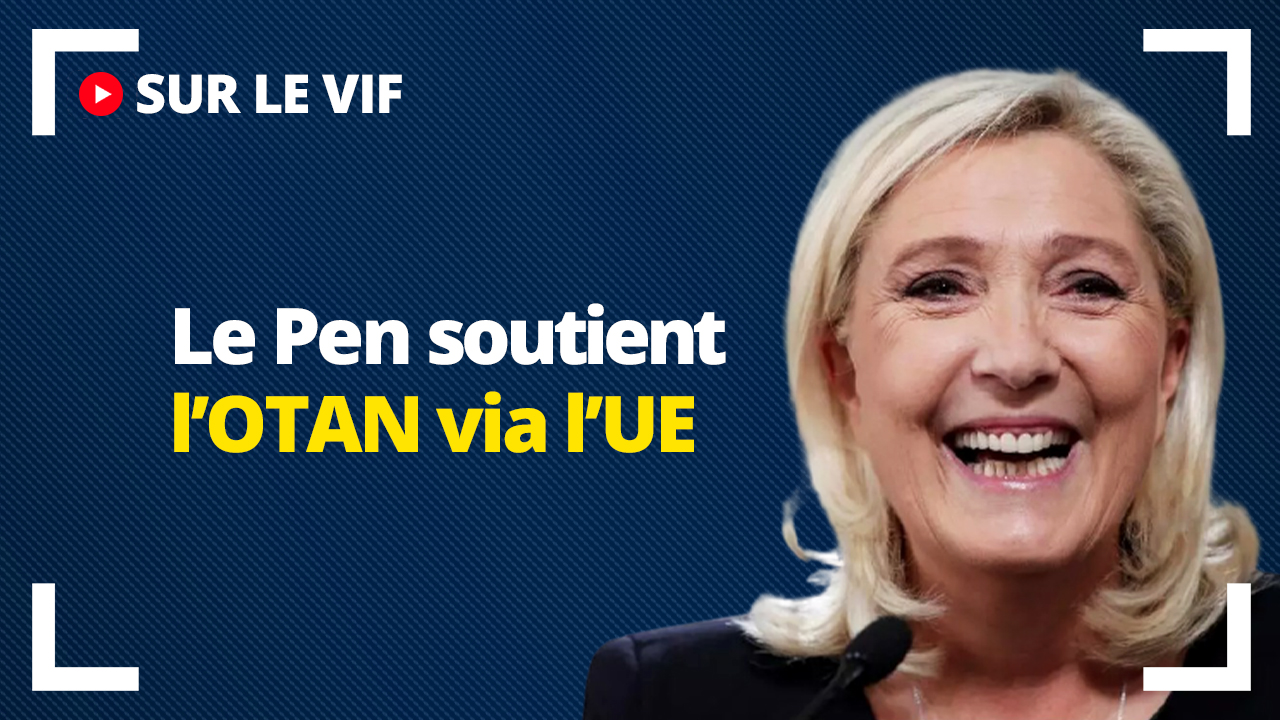 Le Pen soutient l'OTAN via l'UE !