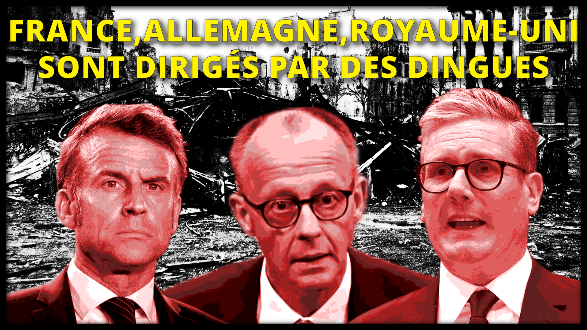 France, Allemagne et Royaume-Uni sont dirigés par des dingues