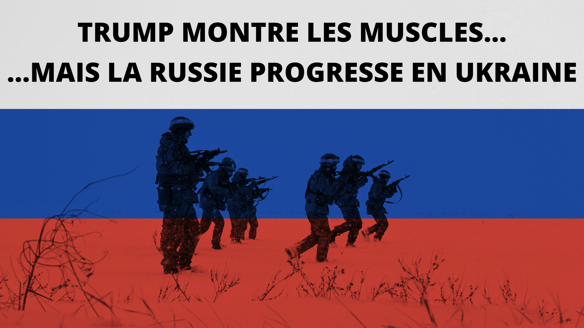 Trump montre les muscles mais la Russie progresse en Ukraine
