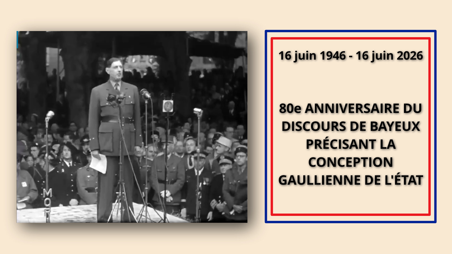 16 juin 1946 – 16 juin 2026 80e ANNIVERSAIRE DU DISCOURS DE BAYEUX PRÉCISANT LA CONCEPTION GAULLIENNE DE L'ÉTAT
