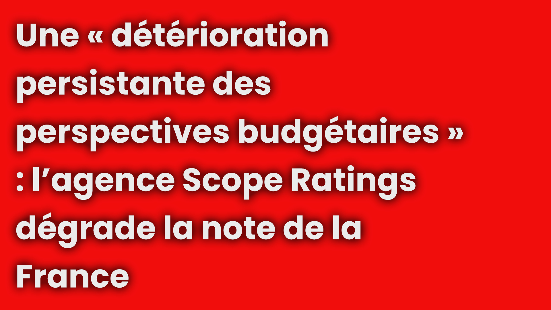 Scope Ratings dégrade la note de la France de AA- à A+