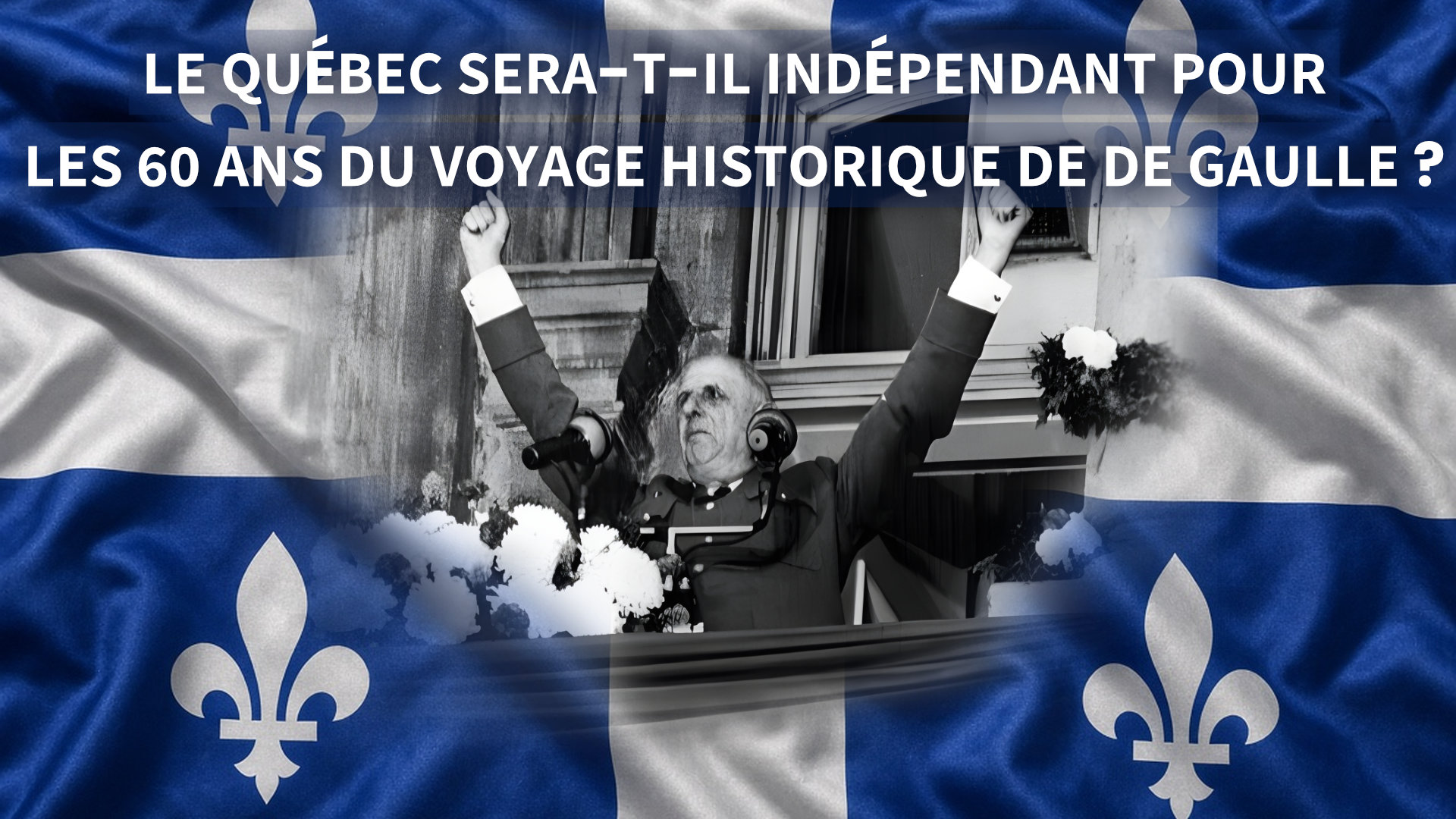 Le Québec sera-t-il indépendant pour les 60 ans du voyage historique de Charles de Gaulle ?